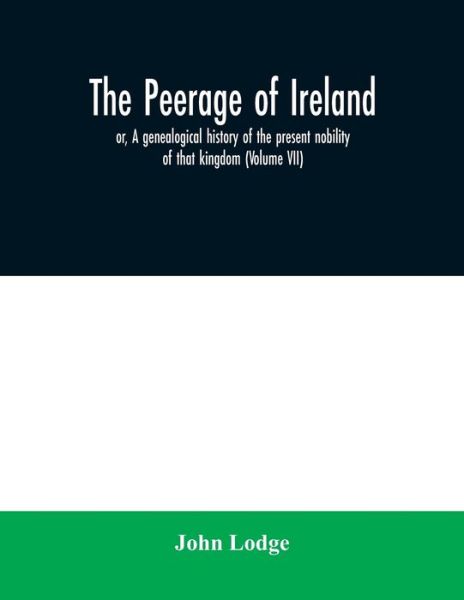 The peerage of Ireland - John Lodge - Boeken - Alpha Edition - 9789354030260 - 23 juni 2020