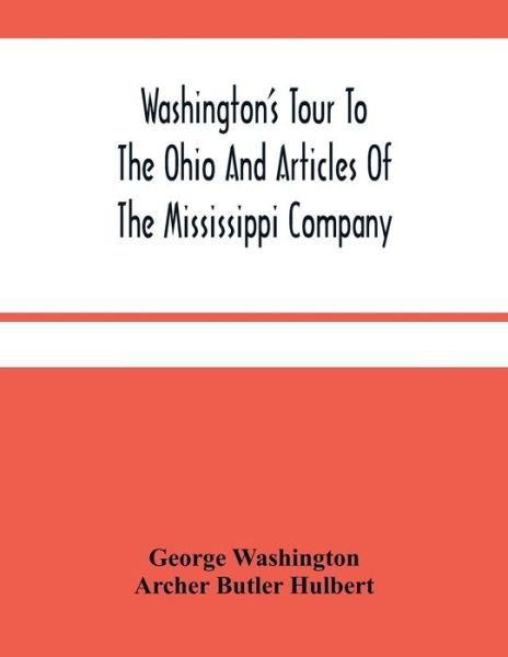 Washington'S Tour To The Ohio And Articles Of The Mississippi Company - George Washington - Böcker - Alpha Edition - 9789354481260 - 15 mars 2021