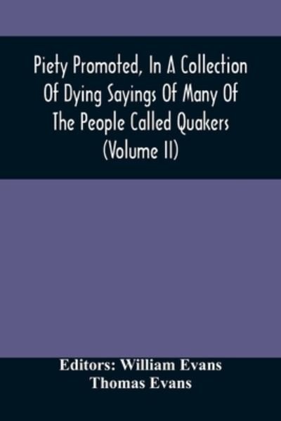 Cover for William Evans · Piety Promoted, In A Collection Of Dying Sayings Of Many Of The People Called Quakers (Volume Ii) (Pocketbok) (2021)