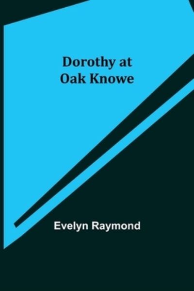 Dorothy at Oak Knowe - Evelyn Raymond - Books - Alpha Edition - 9789355116260 - October 8, 2021