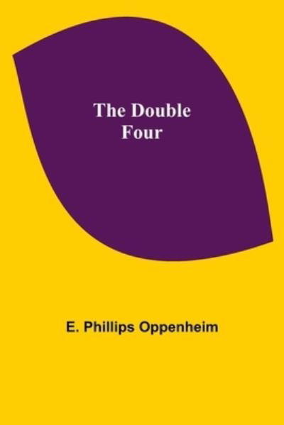 The Double Four - E Phillips Oppenheim - Books - Alpha Edition - 9789355343260 - October 22, 2021