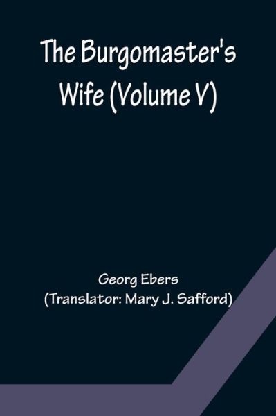 Cover for Georg Ebers · The Burgomaster's Wife (Volume V) (Paperback Book) (2022)
