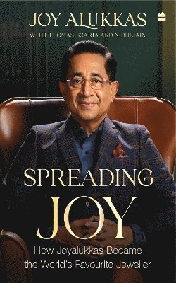 Cover for Joy Alukkas · Spreading Joy: How Joyalukkas Became the World's Favourite Jeweller (Hardcover bog) (2023)