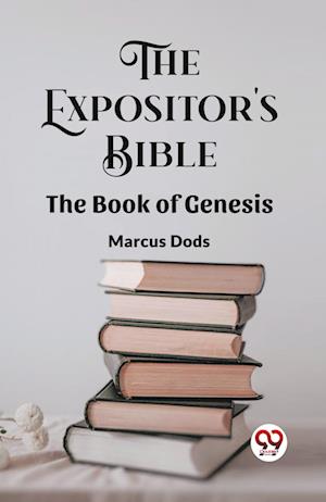 The Expositor's Bible The Book Of Genesis - Marcus Dods - Books - Double 9 Books - 9789361155260 - February 1, 2024