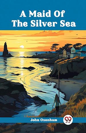 Cover for John Oxenham · A Maid Of The Silver Sea (Edition2024) (Paperback Book) (2024)