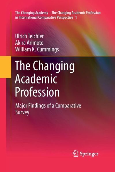 Cover for Ulrich Teichler · The Changing Academic Profession: Major Findings of a Comparative Survey - The Changing Academy - The Changing Academic Profession in International Comparative Perspective (Paperback Book) [2013 edition] (2015)