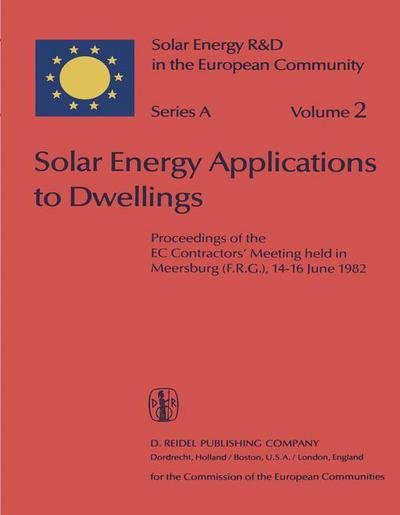 Cover for Willeke Palz · Solar Energy Applications to Dwellings: Proceedings of the EC Contractors' Meeting held in Meersburg (F.R.G.), 14-16 June 1982 - Solar Energy R&amp;D in the Ec Series A: (Paperback Bog) [Softcover reprint of the original 1st ed. 1983 edition] (2011)