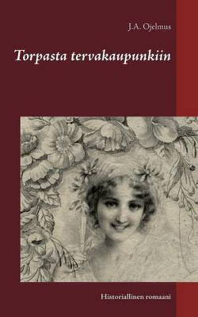 Cover for Ojelmus · Torpasta tervakaupunkiin (Book) (2016)