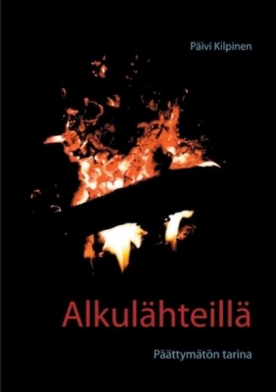 Cover for Paivi Kilpinen · Alkulahteilla: Paattymatoen tarina (Paperback Book) (2021)