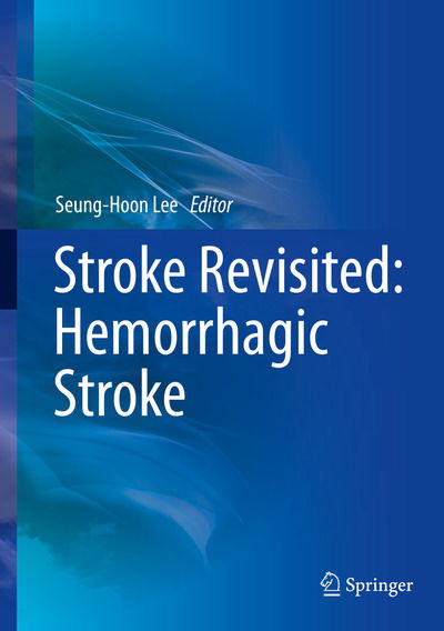 Stroke Revisited: Hemorrhagic Stroke - Stroke Revisited - - Livros - Springer Verlag, Singapore - 9789811014260 - 18 de setembro de 2018