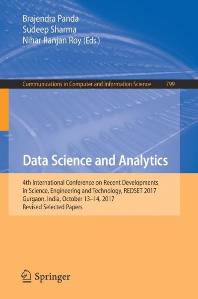 Data Science and Analytics: 4th International Conference on Recent Developments in Science, Engineering and Technology, REDSET 2017, Gurgaon, India, October 13-14, 2017, Revised Selected Papers - Communications in Computer and Information Science - - Books - Springer Verlag, Singapore - 9789811085260 - March 8, 2018