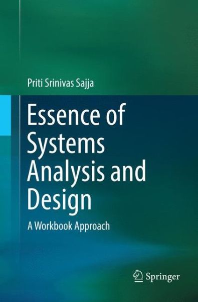 Cover for Priti Srinivas Sajja · Essence of Systems Analysis and Design: A Workbook Approach (Paperback Book) [Softcover reprint of the original 1st ed. 2017 edition] (2018)