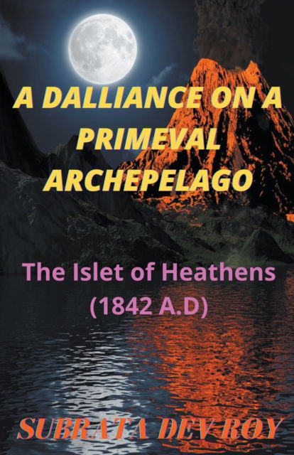 Cover for Subrata Dev Roy · A DALLIANCE on a PRIMEVAL ARCHIPELAGO (Paperback Book) (2022)