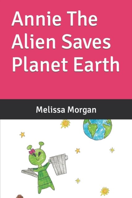 Cover for Melissa M Morgan · Annie The Alien Saves Planet Earth (Taschenbuch) (2022)