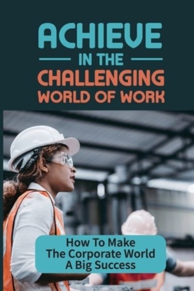 Cover for Agnus Meservy · Achieve In The Challenging World Of Work (Paperback Book) (2021)