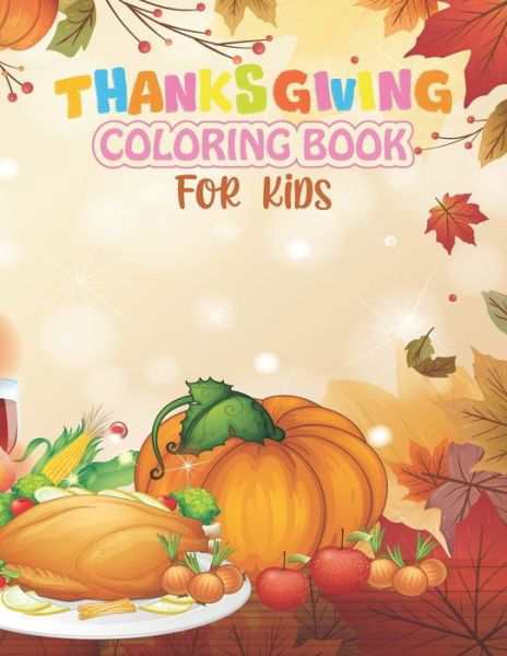 Cover for Arafat Book Publication · Thanksgiving Coloring Book For Kids: 25 Beautiful, Fun and Easy Happy Thanksgiving Coloring Pages for Kids, Toddlers and Preschool (Paperback Bog) (2021)