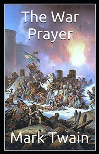 The War Prayer Annotated - Mark Twain - Books - Independently Published - 9798493494260 - October 10, 2021