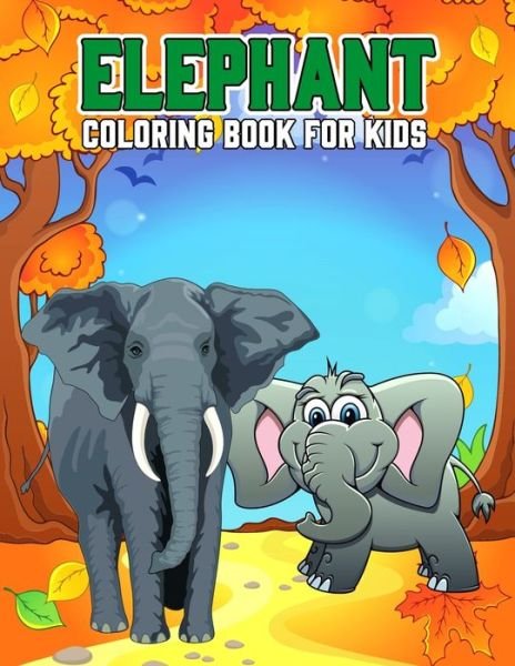 Cover for Pixelart Studio · Elephant Coloring Book for Kids: Cute, Fun and Relaxing Coloring Activity Book for Boys, Girls, Toddler, Preschooler &amp; Kids - Ages 4-8 (Paperback Book) (2021)
