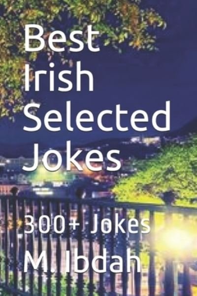 Best Irish Selected Jokes: 300+ Jokes - M Ibdah - Books - Independently Published - 9798530762260 - July 2, 2021