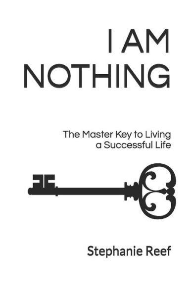 Cover for Stephanie Reef · I Am Nothing: The Master Key To Living A Successful Life (Paperback Book) (2021)