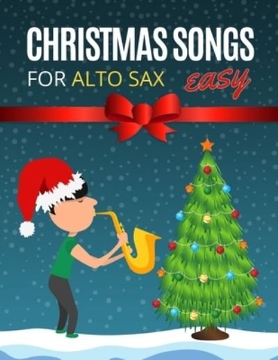 Cover for Alicja Urbanowicz · Christmas Songs for ALTO SAX: Easy sheet music for beginners, sheet notes with names + Lyric. Popular Classical Carols of All Time for Kids, Adults, Seniors. Big Notes. (Paperback Book) (2020)