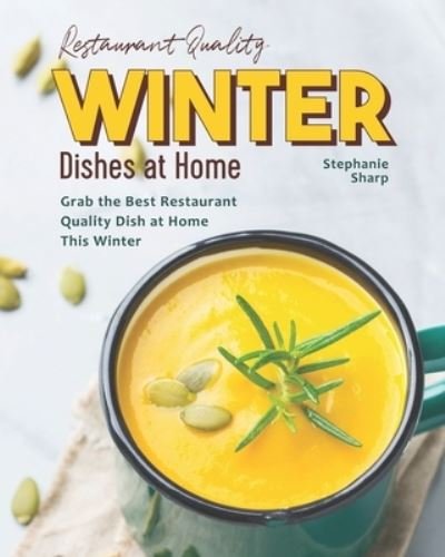 Cover for Stephanie Sharp · Restaurant Quality Winter Dishes at Home (Pocketbok) (2021)