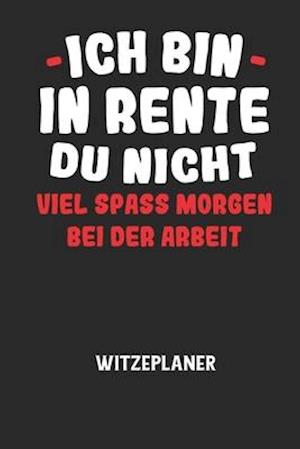 Cover for Witze Notizbuch · ICH BIN IN RENTE DU NICHT VIEL SPASS MORGEN BEI DER ARBEIT - Witzeplaner (Pocketbok) (2020)