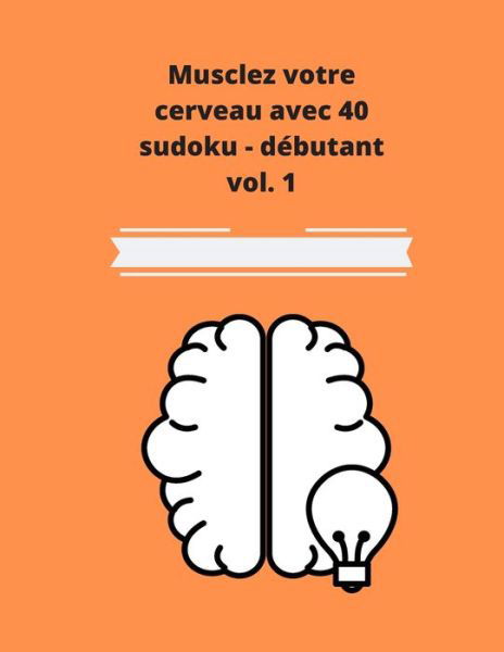 Cover for Cerebra Publishing · Musclez votre cerveau avec 40 sudoku - debutant vol.1 (Paperback Book) (2020)