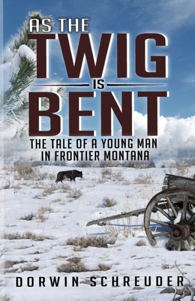 Cover for Dorwin Schreuder · As The Twig is Bent. . .: The tale of a young man in frontier Montana (Paperback Book) (2020)