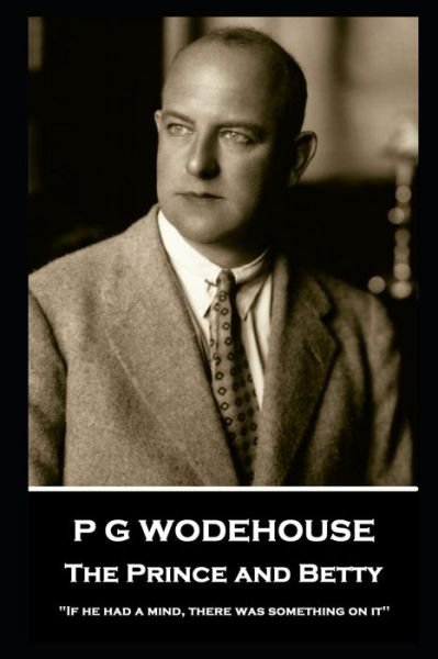 P G Wodehouse - The Prince and Betty - P G Wodehouse - Kirjat - Independently Published - 9798640889260 - tiistai 28. huhtikuuta 2020