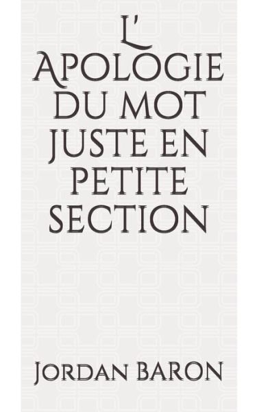 Cover for Jordan Baron · L' Apologie du mot juste en petite section (Paperback Book) (2020)