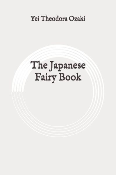 The Japanese Fairy Book - Yei Theodora Ozaki - Books - Independently Published - 9798647273260 - May 23, 2020