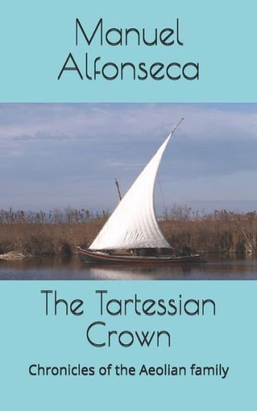 The Tartessian Crown - The Chronicles of the Aeolian Family - Manuel Alfonseca - Books - Independently Published - 9798655656260 - June 21, 2020