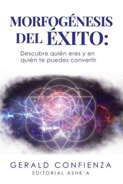 Cover for Gerald Confienza · Morfogenesis del Exito: Descubre quien eres y en quien te puedes convertir (Paperback Book) (2020)