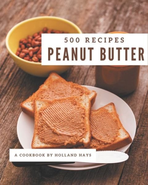 500 Peanut Butter Recipes - Holland Hays - Books - Independently Published - 9798666702260 - July 16, 2020