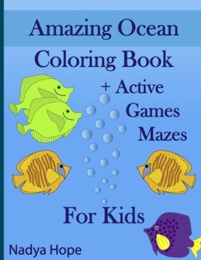 Cover for Nadya Hope · Amazing Ocean Coloring Book + Active Games Mazes For Kids (Paperback Book) (2020)