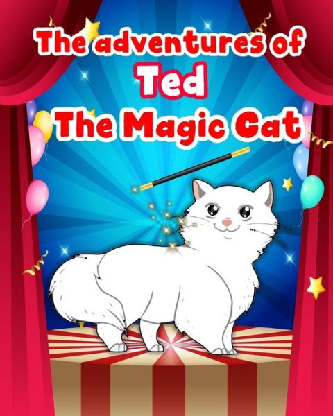 The Adventures of Ted the Magic Cat - Chuks Anisi - Books - Independently Published - 9798676491260 - August 18, 2020