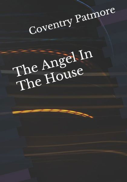 Cover for Coventry Patmore · The Angel In The House (Taschenbuch) (2020)