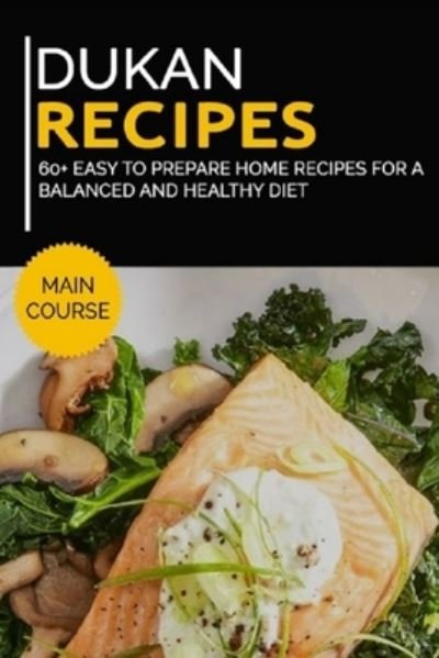 Cover for Njoku Caleb · Dukan Recipes: 60+ Easy to prepare home recipes for a balanced and healthy diet (Pocketbok) (2021)