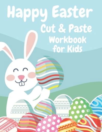 Cover for Emily Evans · Happy Easter Cut and Paste Workbook for Kids: Easter Scissor Skills Activity and Coloring Book For Preschoolers (Pocketbok) (2021)