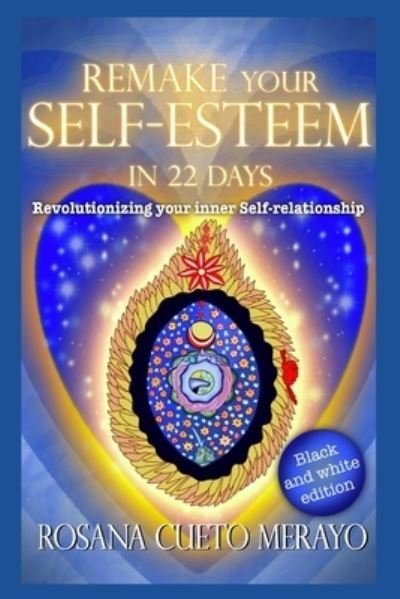 Cover for Cueto Merayo Rosana Cueto Merayo · Remake your Self-Esteem  in 22 Days (B&amp;W): Revolutionizing your  inner Self-Relationship (Paperback Bog) (2021)
