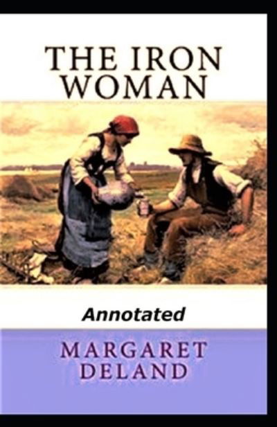 Cover for Margaret Deland · The Iron Woman (Annotated) (Paperback Book) (2021)