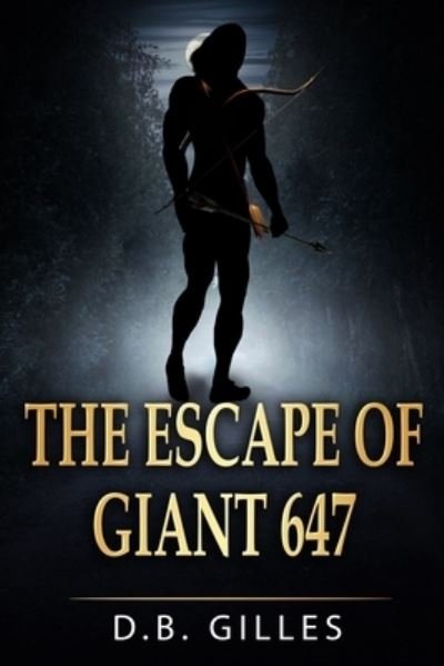Cover for D B Gilles · The Escape of Giant 647 (Pocketbok) (2021)