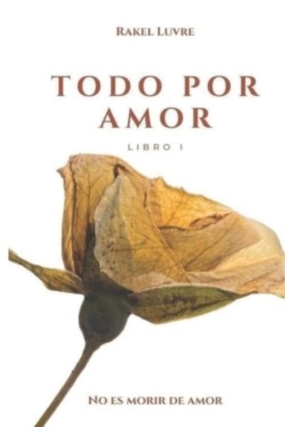 Cover for Luvre Rakel Luvre · Todo Por Amor: Parte I (Paperback Book) (2022)