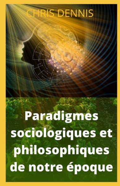 Cover for Chris Dennis · Paradigmes sociologiques et philosophiques de notre epoque (Paperback Book) (2022)