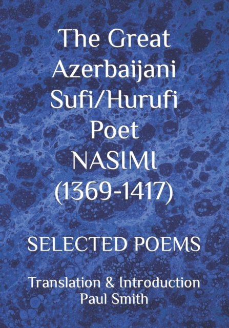 Cover for Paul Smith · The Great Azerbaijani Sufi / Hurufi Poet NASIMI (1369-1417): Selected Poems (Paperback Bog) (2022)