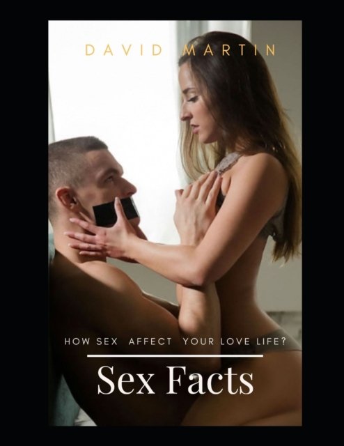 Cover for David Martin · Sex Facts: How Sex Affect your Love Life? (Pocketbok) (2022)