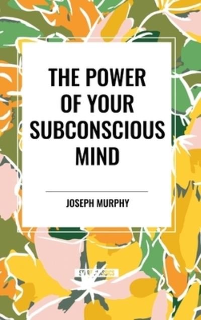Cover for Joseph Murphy · The Power of Your Subconscious Mind (Inbunden Bok) (2024)