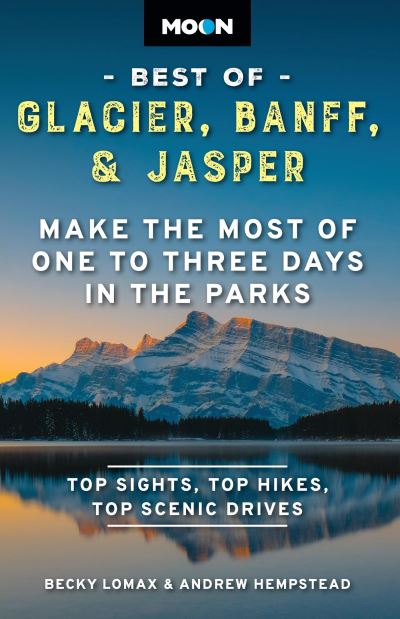 Cover for Andrew Hempstead · Moon Best of Glacier, Banff &amp; Jasper (Second Edition): Make the Most of One to Three Days in the Parks (Paperback Book) (2024)