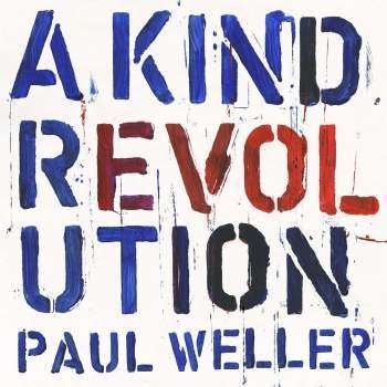 A Kind Revolution - Paul Weller - Musiikki - PLG - 0190295845261 - perjantai 12. toukokuuta 2017